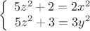 $$\left\{
\begin{array}{rcl}
 5 z^2 +2 =   2 x^2 \\
 5 z^2 +3 = 3 y^2 \\
\end{array}
\right.$$