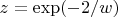 $z=\exp(-2/w)$