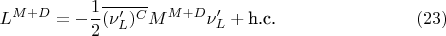 $$L^{M+D}=-\dfrac{1}{2}\overline{(\nu'_L)^C}M^{M+D}\nu'_L+\text{h.c.}\eqno(23)$$