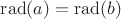 $\mathrm{rad}(a)=\mathrm{rad}(b)$