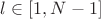 $l \in [1, N-1]$