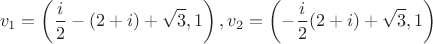 $$v_1=\left(\frac{i}{2}-(2+i)+\sqrt{3},1\right),
v_2=\left(-\frac{i}{2}(2+i)+\sqrt{3},1\right)$$