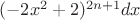 $(-2x^2+2)^{2n+1} dx$