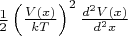 $\frac{1}{2}\left(\frac{V(x)}{kT}  \right)^2\frac{d^{2}V(x)}{d^{2}x}$