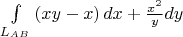 \int\limits_{L_{AB} }\left( xy-x \right)dx + \frac{ x^{2}  }{ y }dy