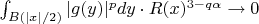 $\int_{B(|x|/2)}}|g(y)|^pdy \cdot R(x)^{3-q\alpha}\to0$