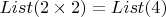 $List (2\times 2)=List(4)$