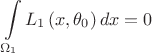 $$\[\int\limits_{{\Omega _1}} {{L_1}\left( {x,{\theta _0}} \right)dx}  = 0\]$$