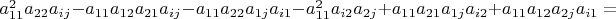 $a_{11}^{2}a_{22}a_{ij}-a_{11}a_{12}a_{21}a_{ij}-a_{11}a_{22}a_{1j}a_{i1}-a_{11}^{2}a_{i2}a_{2j}+a_{11}a_{21}a_{1j}a_{i2}+a_{11}a_{12}a_{2j}a_{i1}=$