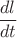 $\dfrac{dl}{dt}$