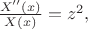 $\frac{X''(x)}{X(x)} = z^2,$