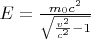 $E=\frac{m_{0}c^{2}}{\sqrt{\frac{v^{2}}{c^{2}}-1}}$