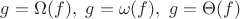 $g=\Omega(f),\ g=\omega (f),\ g=\Theta(f)$ $g=\Omega(f),\ g=\omega (f),\ g=\Theta(f)$