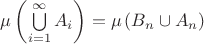 $\mu\left(\bigcup\limits_{i=1}^{\infty}A_i\right)=\mu\left(B_n\cup A_n\right)$