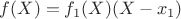 $f(X)=f_1(X)(X-x_1)$