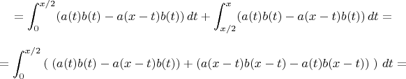 $$= \int_0^{x/2} (a(t)b(t) - a(x-t)b(t))\,dt + \int_{x/2}^x (a(t)b(t) - a(x-t)b(t))\,dt =$$
$$= \int_0^{x/2} \left( \; (a(t)b(t) - a(x-t)b(t)) + (a(x-t)b(x-t) - a(t)b(x-t)) \; \right) \,dt = $$