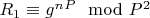 $R_1\equiv g^n^P\mod P^2$
