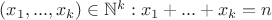 $(x_1,...,x_k)\in\mathbb{N}^k: x_1+...+x_k=n$