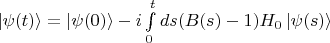 $\left\lvert\psi(t)\right\rangle=\left\lvert\psi(0)\right\rangle -i \int\limits_{0}^{t}ds (B(s)-1)H_0\left\lvert\psi(s)\right\rangle$