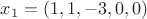 $x_1 = (1,1,-3,0,0)$