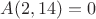 $A(  2, 14) =      0$