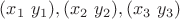 $(x_1\,\, y_1), (x_2\,\, y_2), (x_3\,\, y_3)$