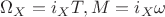 $\Omega_X=i_X{T}, M=i_X\omega$ $\Omega_X=i_X{T}, M=i_X\omega$