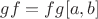 $
gf=fg[a,b]
$