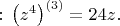 $:\,\left( z^4\right)^{(3)} =24z.$