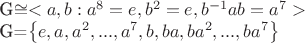 G\cong<a, b: a^{8}=e, b^{2}=e, b^{-1}ab=a^{7}>\par
G=\left \{e, a, a^{2}, ..., a^{7}, b, ba, ba^{2}, ..., ba^{7}\right \}