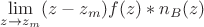 $\lim\limits_{z\to{z_m}}(z-z_m){f(z)*n_B(z)}$