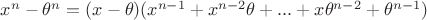 $x^n-\theta^n=(x-\theta)(x^{n-1}+x^{n-2}\theta+...+x\theta^{n-2}+\theta^{n-1})$