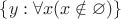 $\{y:\forall x(x\notin\varnothing)\}$