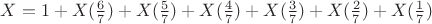 $X=1+X(\frac67)+X(\frac57)+X(\frac47)+X(\frac37)+X(\frac27)+X(\frac17)$ $X=1+X(\frac67)+X(\frac57)+X(\frac47)+X(\frac37)+X(\frac27)+X(\frac17)$