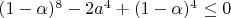 $(1-\alpha)^8-2a^4+(1-\alpha)^4\le0$