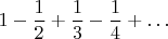 $$1-{1\over2}+{1\over3}-{1\over4}+\dots$$