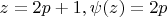 $z=2p+1, \psi (z)=2p$