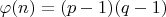 $\varphi(n) = (p-1)(q-1)$
