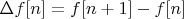 $\Delta f[n]=f[n+1]-f[n]$