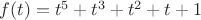 $f(t)=t^5+t^3+t^2+t+1$