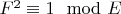 $ F^2 \equiv 1 \mod E$
