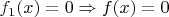 $f_1(x)=0 \Rightarrow f(x)=0$