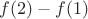 $f(2)-f(1)$