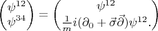 $$\begin{pmatrix}
\psi^{12}\\
 \psi^{34}
\end{pmatrix}=\begin{pmatrix}
 \psi^{12}\\
\frac{1}{m}i(\partial_0+\vec{\sigma}\vec{\partial})\psi^{12}.
\end{pmatrix}$$$