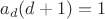 $a_d(d+1) = 1$