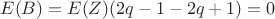 $$E(B) = E(Z) (2q - 1 - 2q +1) = 0$$ $$E(B) = E(Z) (2q - 1 - 2q +1) = 0$$