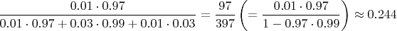 $\dfrac{0.01\cdot0.97}{0.01\cdot0.97+0.03\cdot0.99+0.01\cdot 0.03}=\dfrac{97}{397} \left(=\dfrac{0.01\cdot 0.97}{1-0.97\cdot 0.99}\right) \approx 0.244$