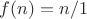 $f(n)=n/1$