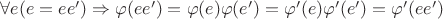 $\forall e (e=ee')\Rightarrow\varphi(ee')=\varphi(e)\varphi(e')=\varphi'(e)\varphi'(e')=\varphi'(ee')$