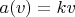 $a(v)=kv$